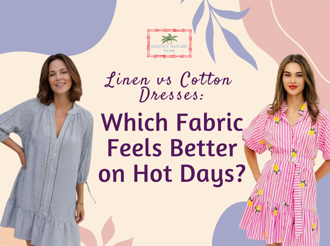 Linen vs Cotton Dresses: Which Fabric Feels Better on Hot Days? | Martha's  Vineyard Lifestyle Collections News blog