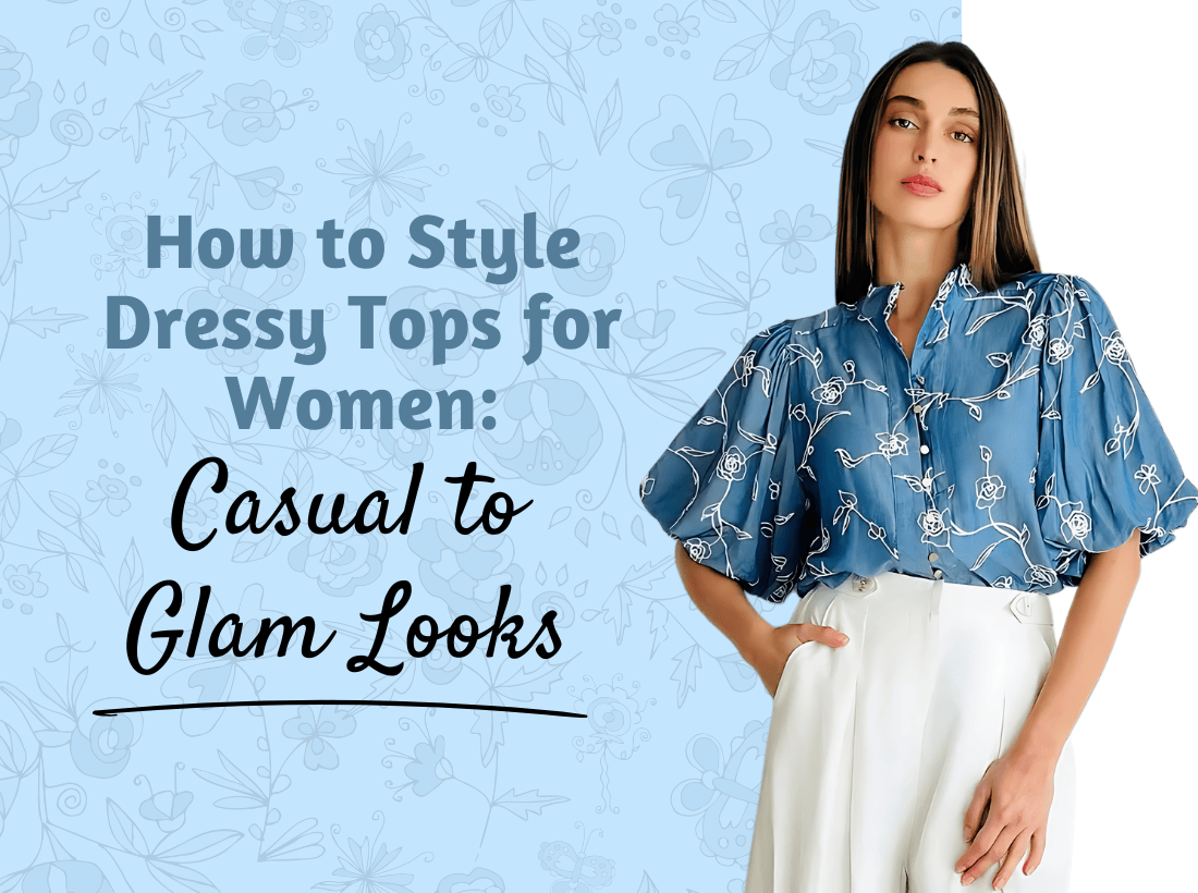 How to Style Dressy Tops for Women: Casual to Glam Looks