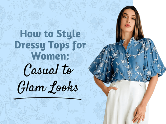 How to Style Dressy Tops for Women: Casual to Glam Looks