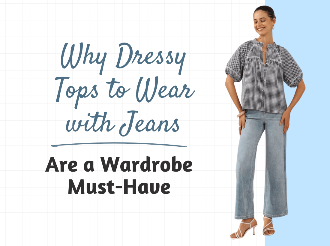 Why Dressy Tops to Wear with Jeans Are a Wardrobe Must-Have