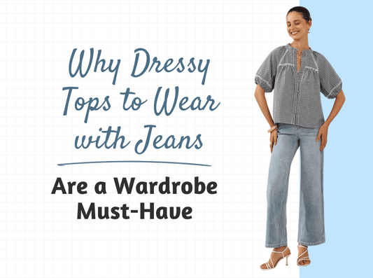 Why Dressy Tops to Wear with Jeans Are a Wardrobe Must-Have