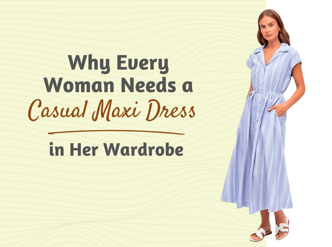 Why Every Woman Needs a Casual Maxi Dress in Her Wardrobe